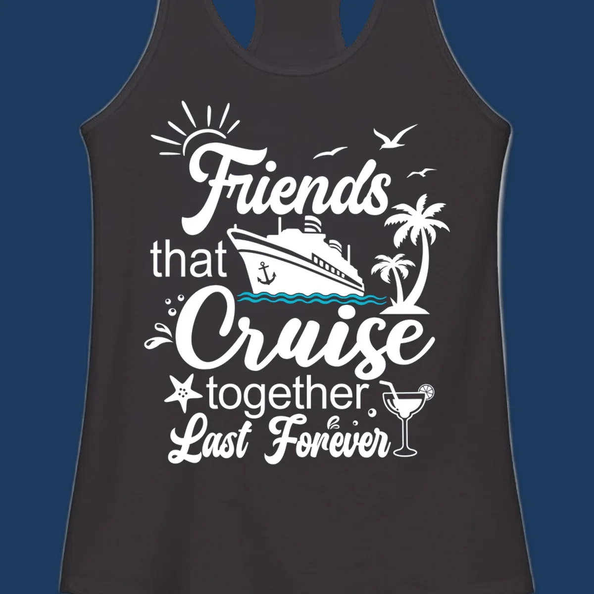 Friends cruise together forever design with ship, palm trees, seagulls, and tropical elements on gray background