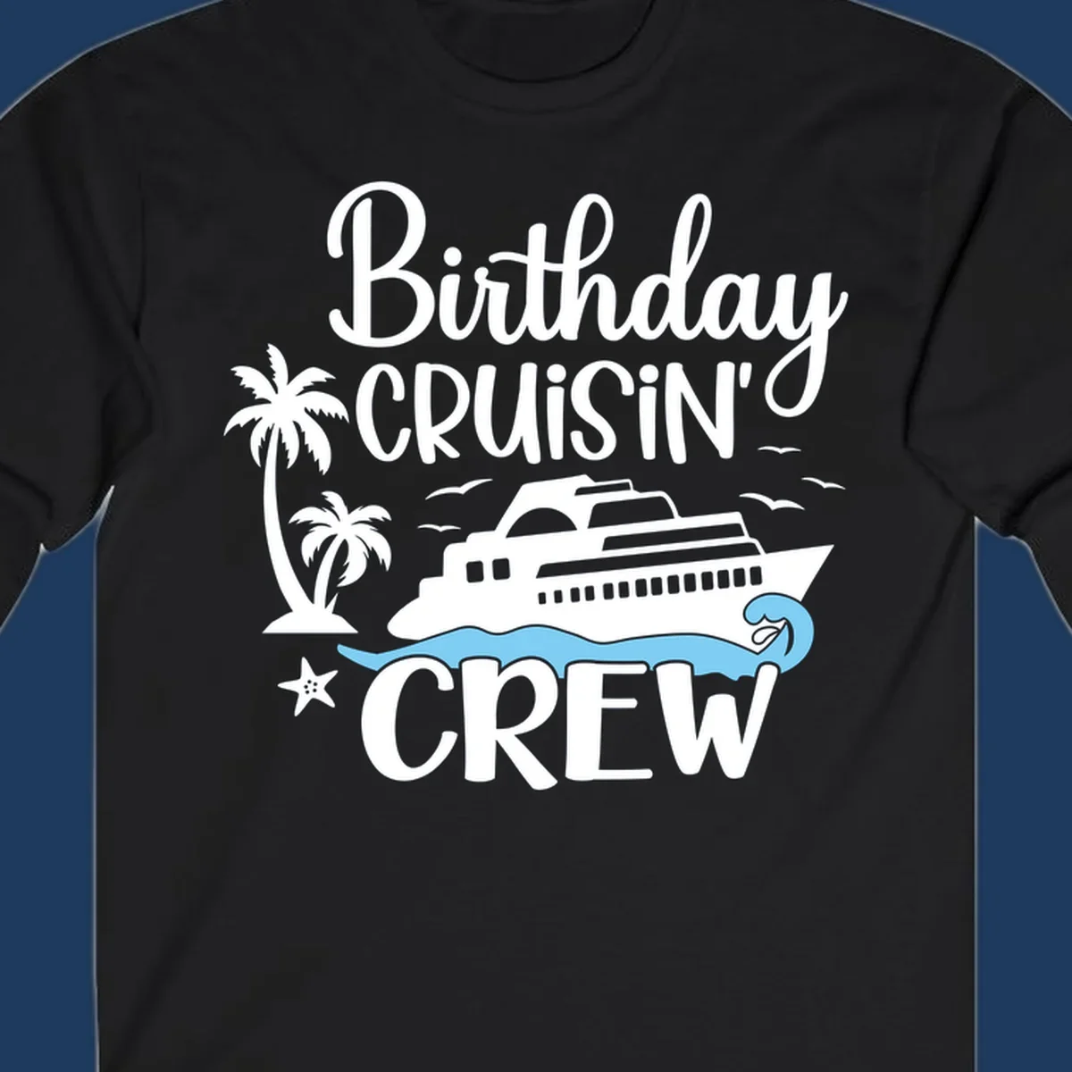 Birthday Cruisin' Crew design with cruise ship, palm trees, waves, and seagulls on gray background