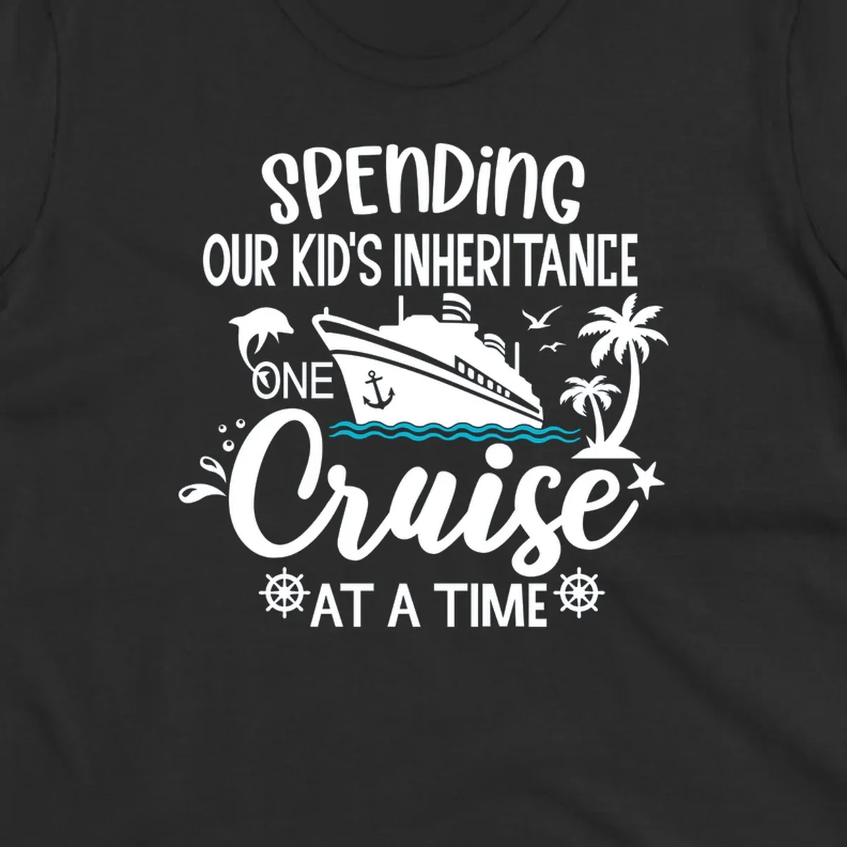 Humorous cruise ship design with text reading spending our kid's inheritance one cruise at a time, featuring nautical elements and tropical imagery