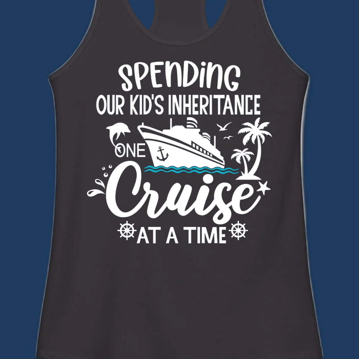 Humorous cruise ship design with text reading spending our kid's inheritance one cruise at a time, featuring nautical elements and tropical imagery