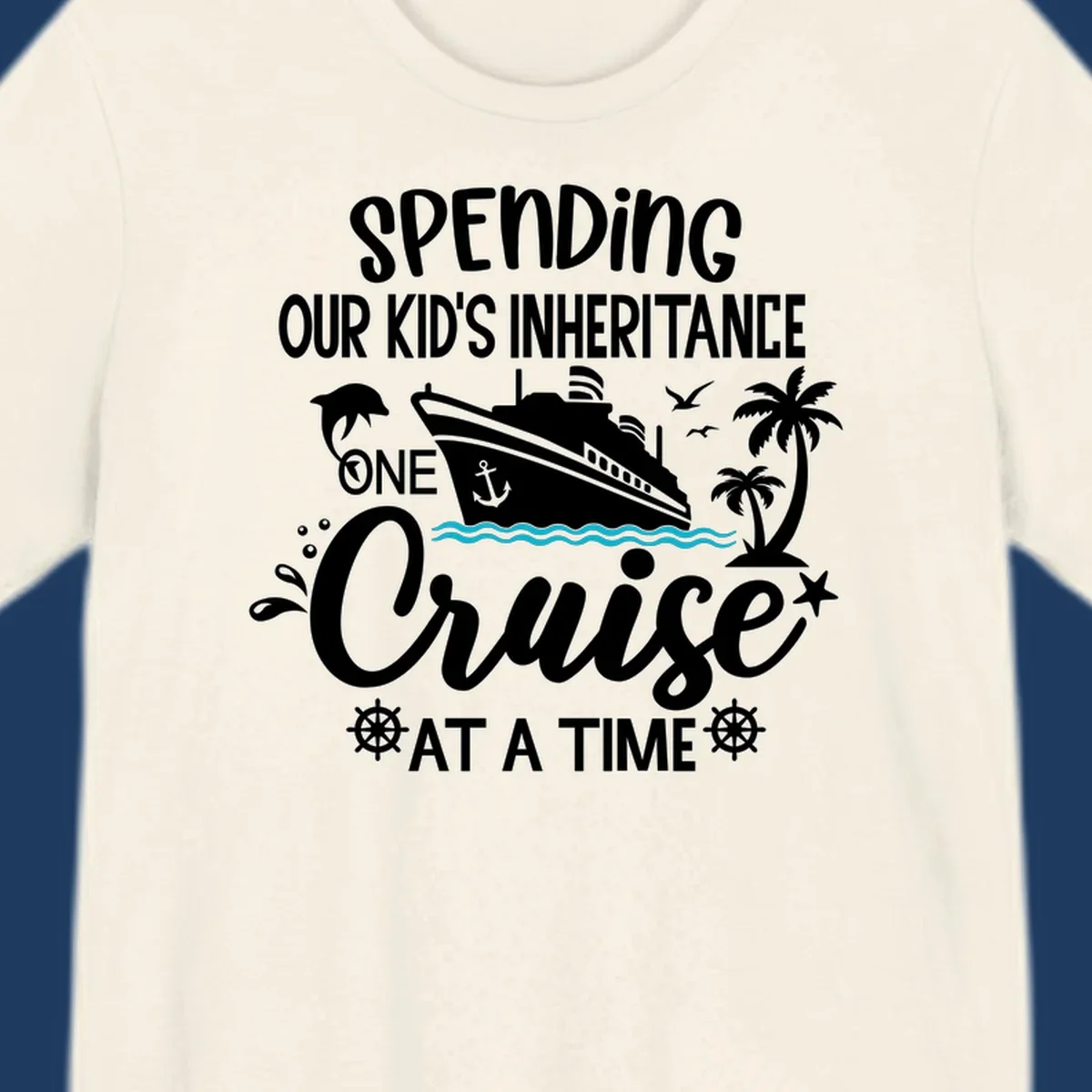 Humorous cruise ship design with text reading spending our kid's inheritance one cruise at a time, featuring nautical elements and tropical imagery