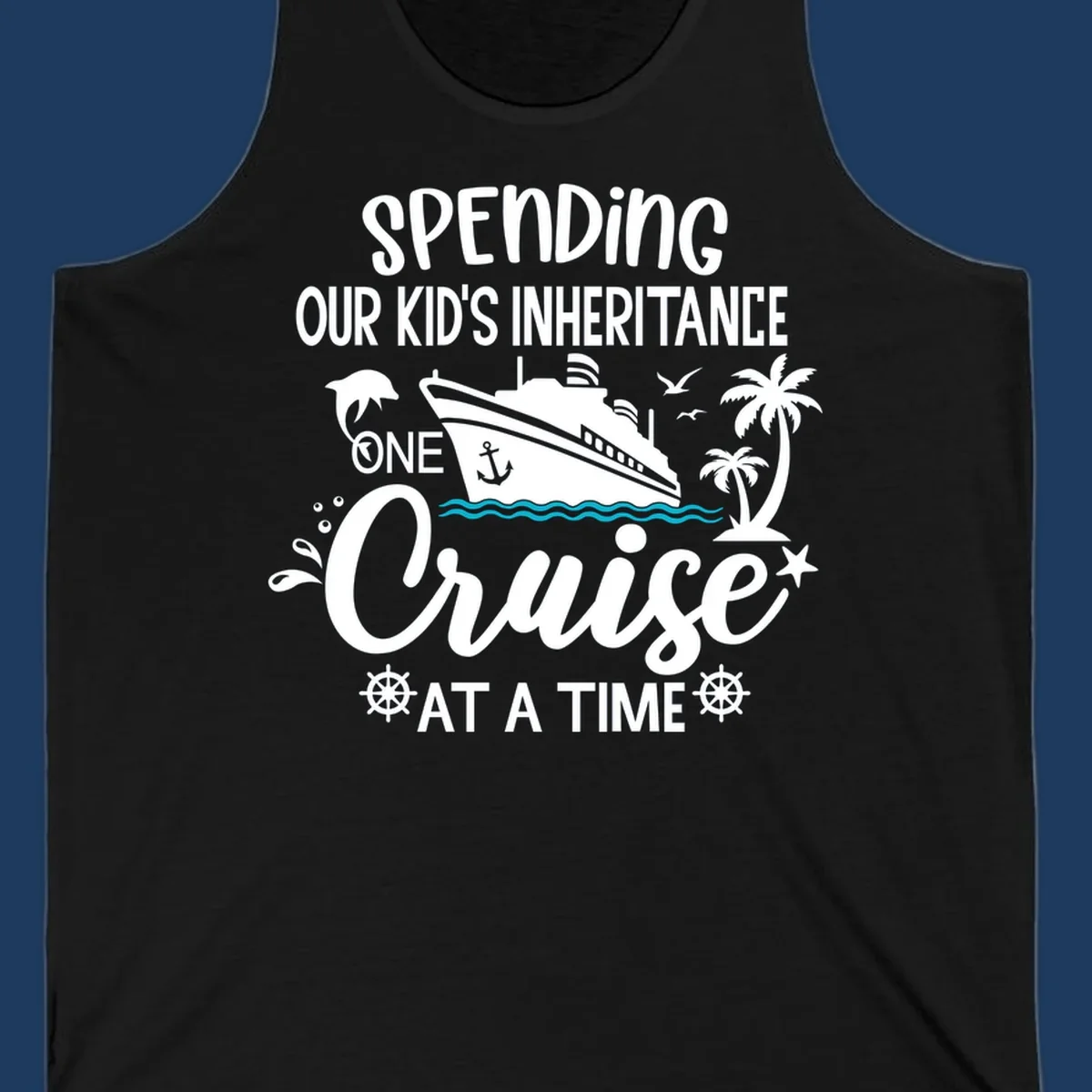 Humorous cruise ship design with text reading spending our kid's inheritance one cruise at a time, featuring nautical elements and tropical imagery