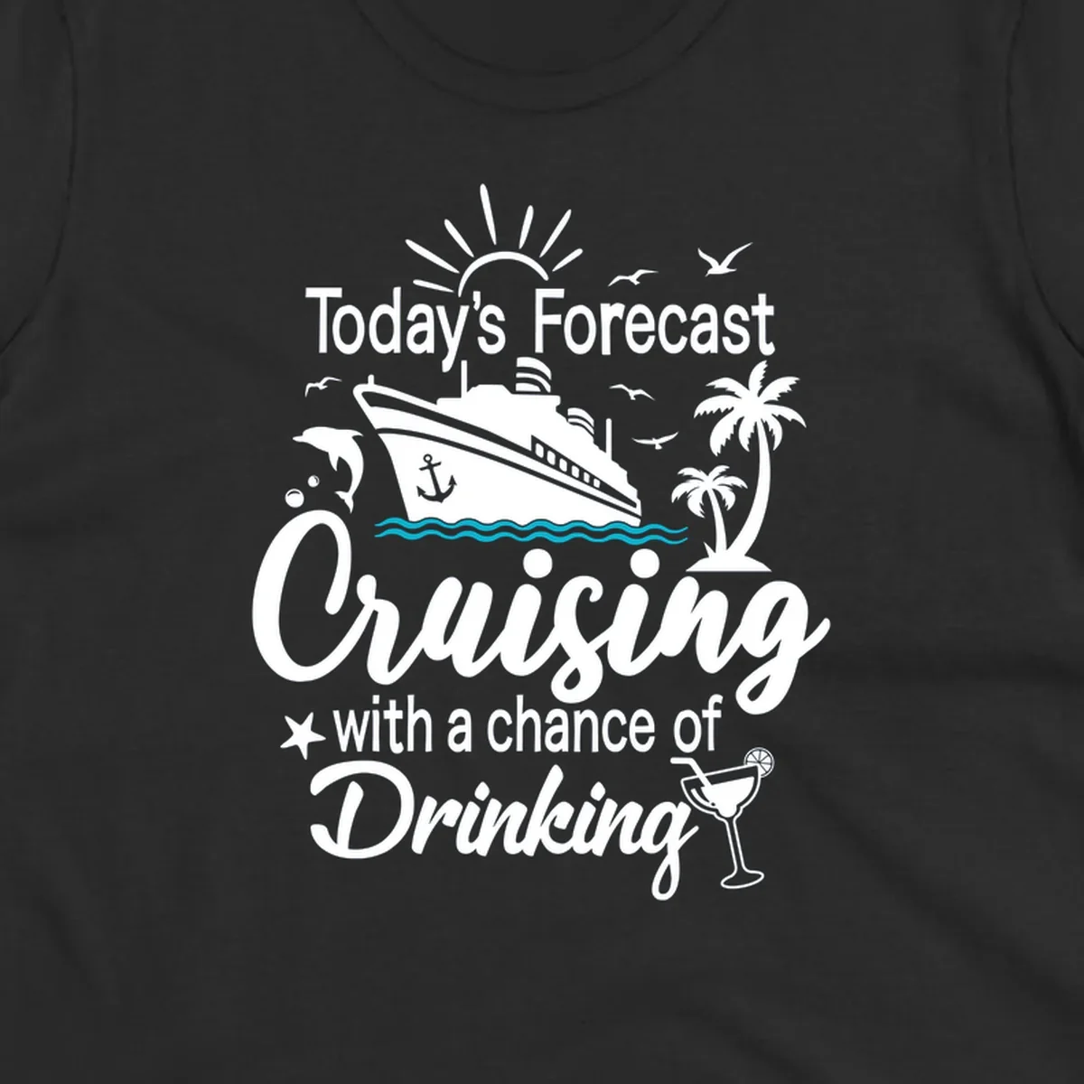 Forecast-cruising-drinking design with cruise ship, palm trees, seagulls, and cocktail graphic with humorous weather forecast text