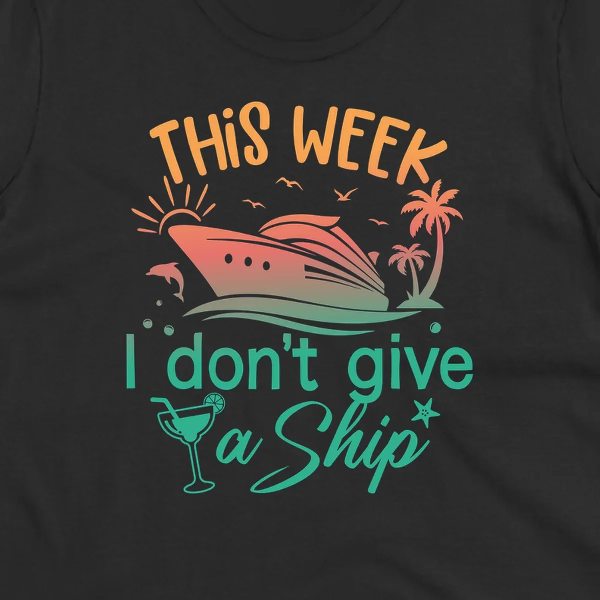 Cruise ship illustration with tropical palms, dolphins, and cocktail; text reads 'This Week I Don't Give A Ship'