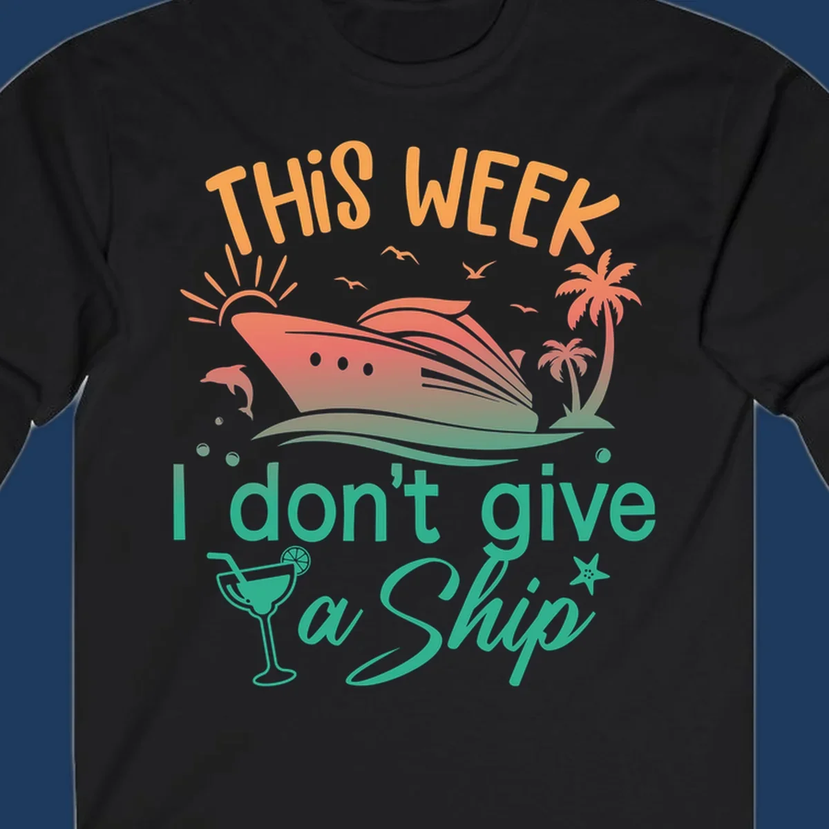 Cruise ship illustration with tropical palms, dolphins, and cocktail; text reads 'This Week I Don't Give A Ship'