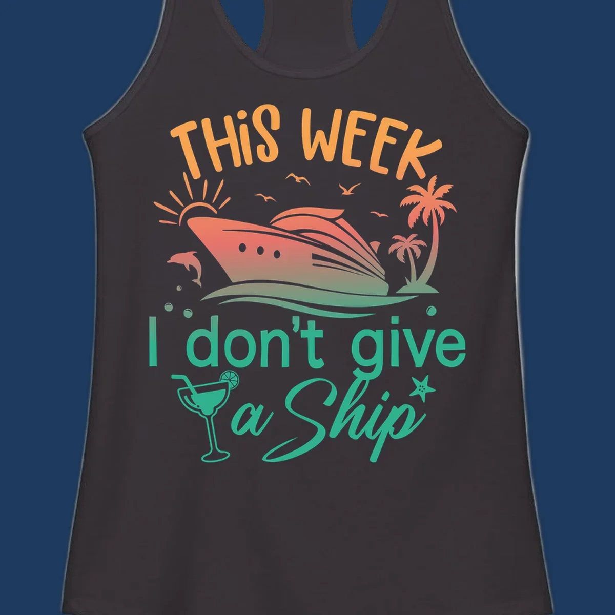 Cruise ship illustration with tropical palms, dolphins, and cocktail; text reads 'This Week I Don't Give A Ship'