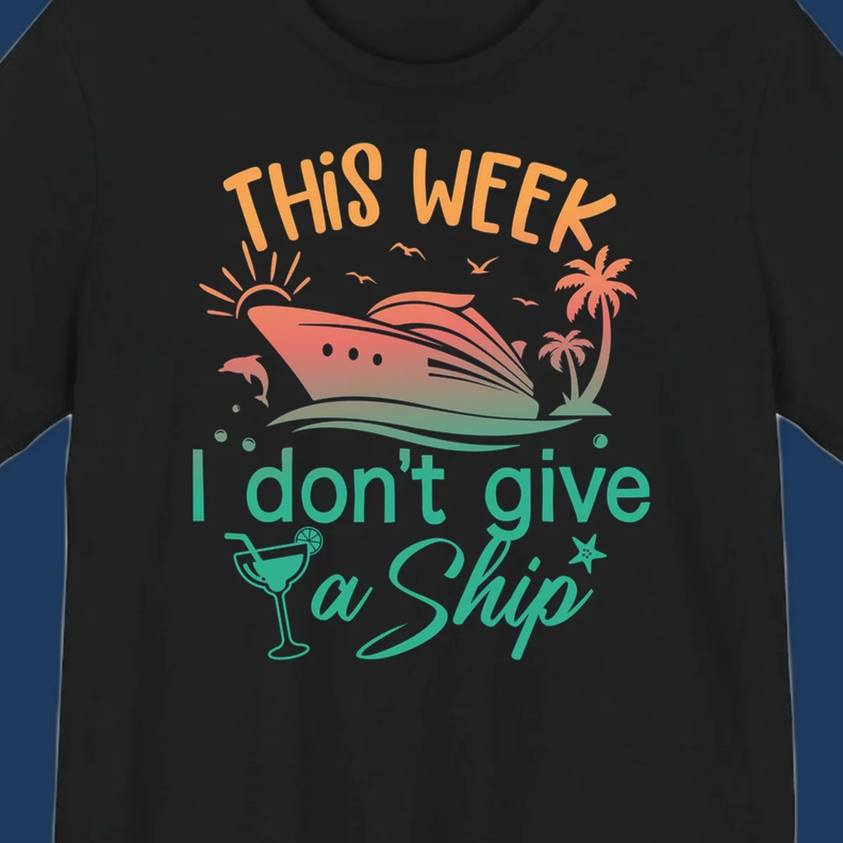 Cruise ship illustration with tropical palms, dolphins, and cocktail; text reads 'This Week I Don't Give A Ship'