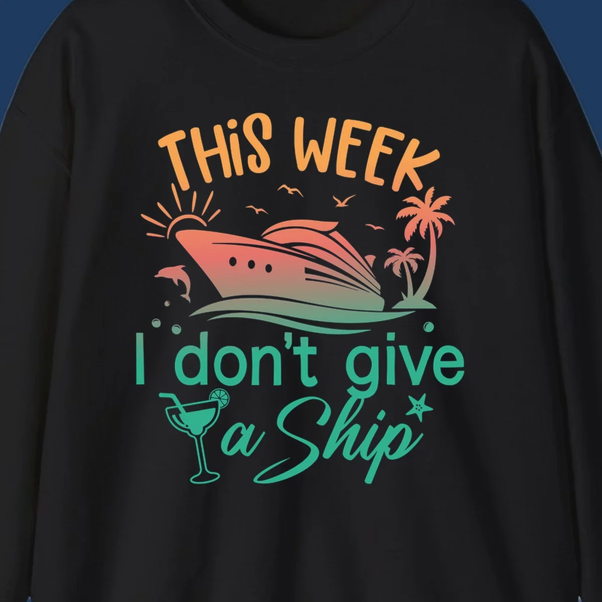 Cruise ship illustration with tropical palms, dolphins, and cocktail; text reads 'This Week I Don't Give A Ship'