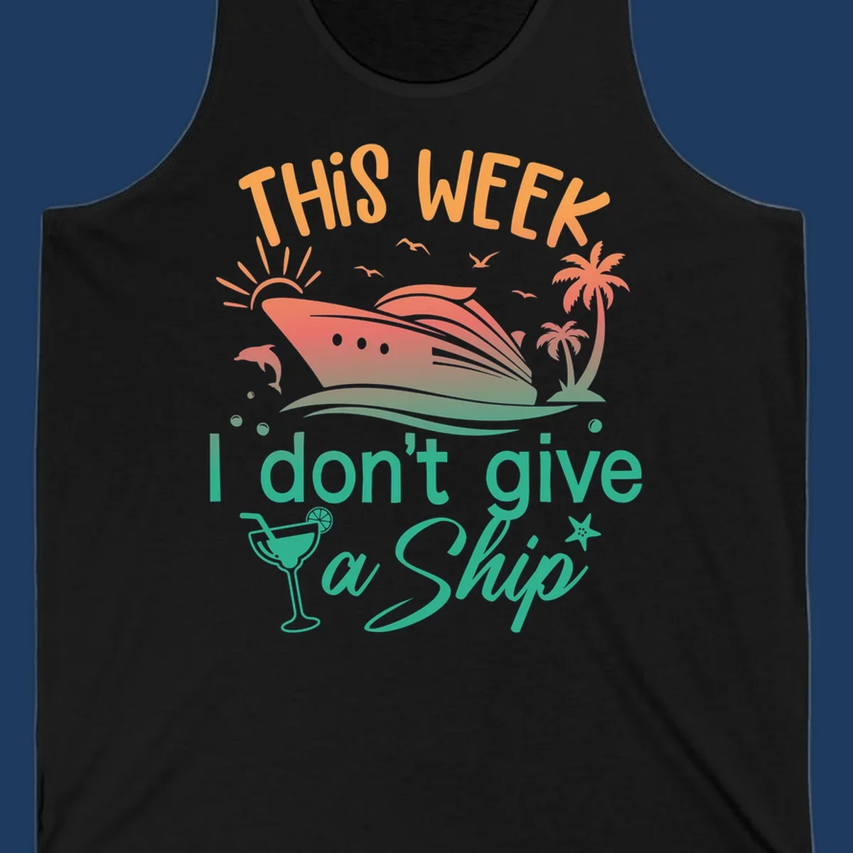 Cruise ship illustration with tropical palms, dolphins, and cocktail; text reads 'This Week I Don't Give A Ship'