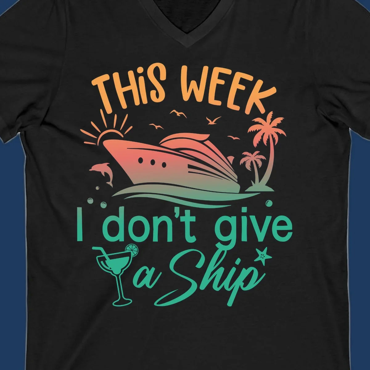 Cruise ship illustration with tropical palms, dolphins, and cocktail; text reads 'This Week I Don't Give A Ship'