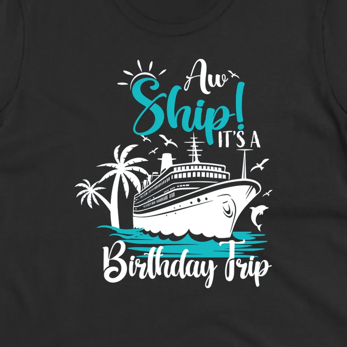 Aw Ship Birthday Cruise design with cruise ship, palm trees, dolphins, and ocean waves in turquoise and white on gray background