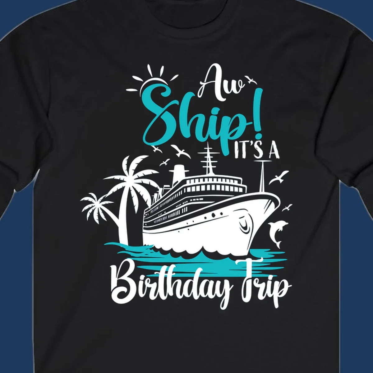 Aw Ship Birthday Cruise design with cruise ship, palm trees, dolphins, and ocean waves in turquoise and white on gray background