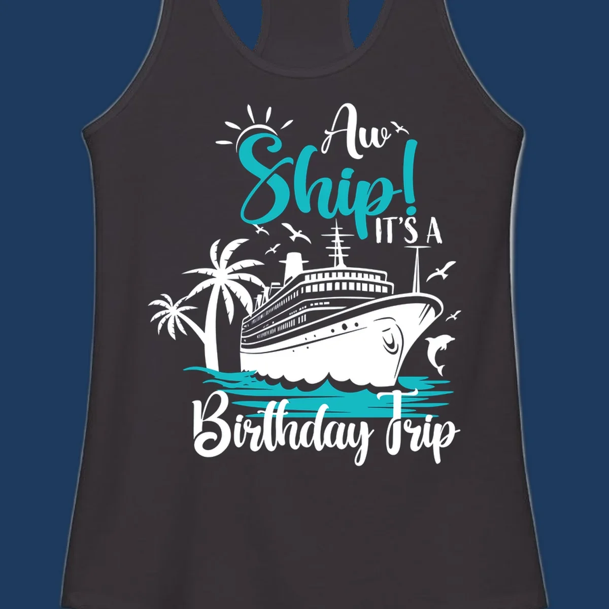 Aw Ship Birthday Cruise design with cruise ship, palm trees, dolphins, and ocean waves in turquoise and white on gray background