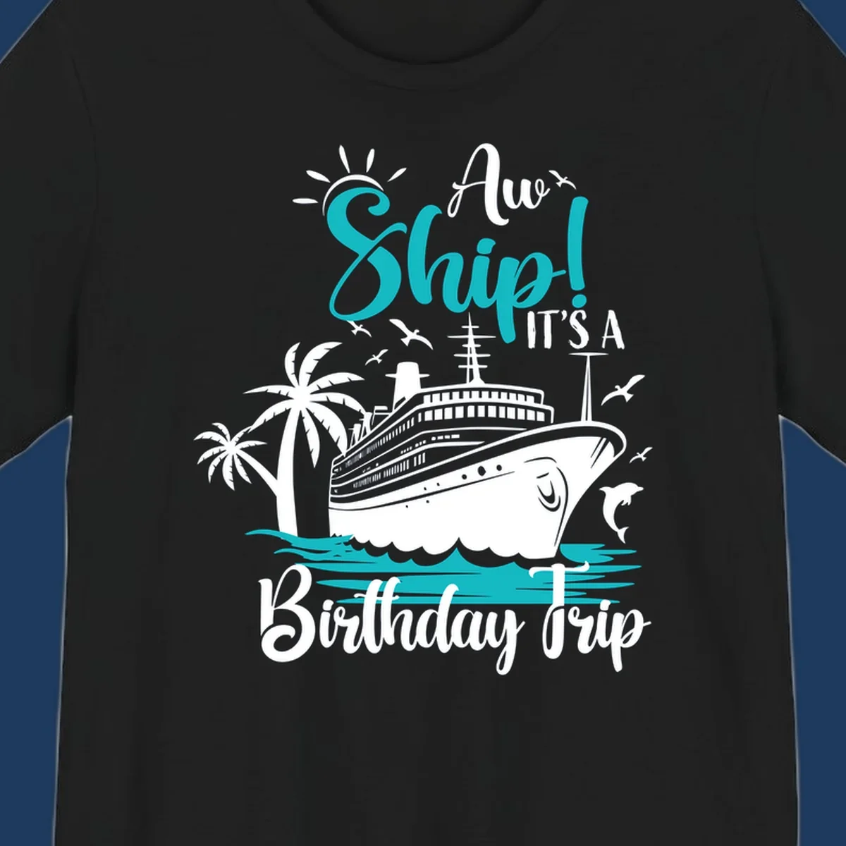 Aw Ship Birthday Cruise design with cruise ship, palm trees, dolphins, and ocean waves in turquoise and white on gray background