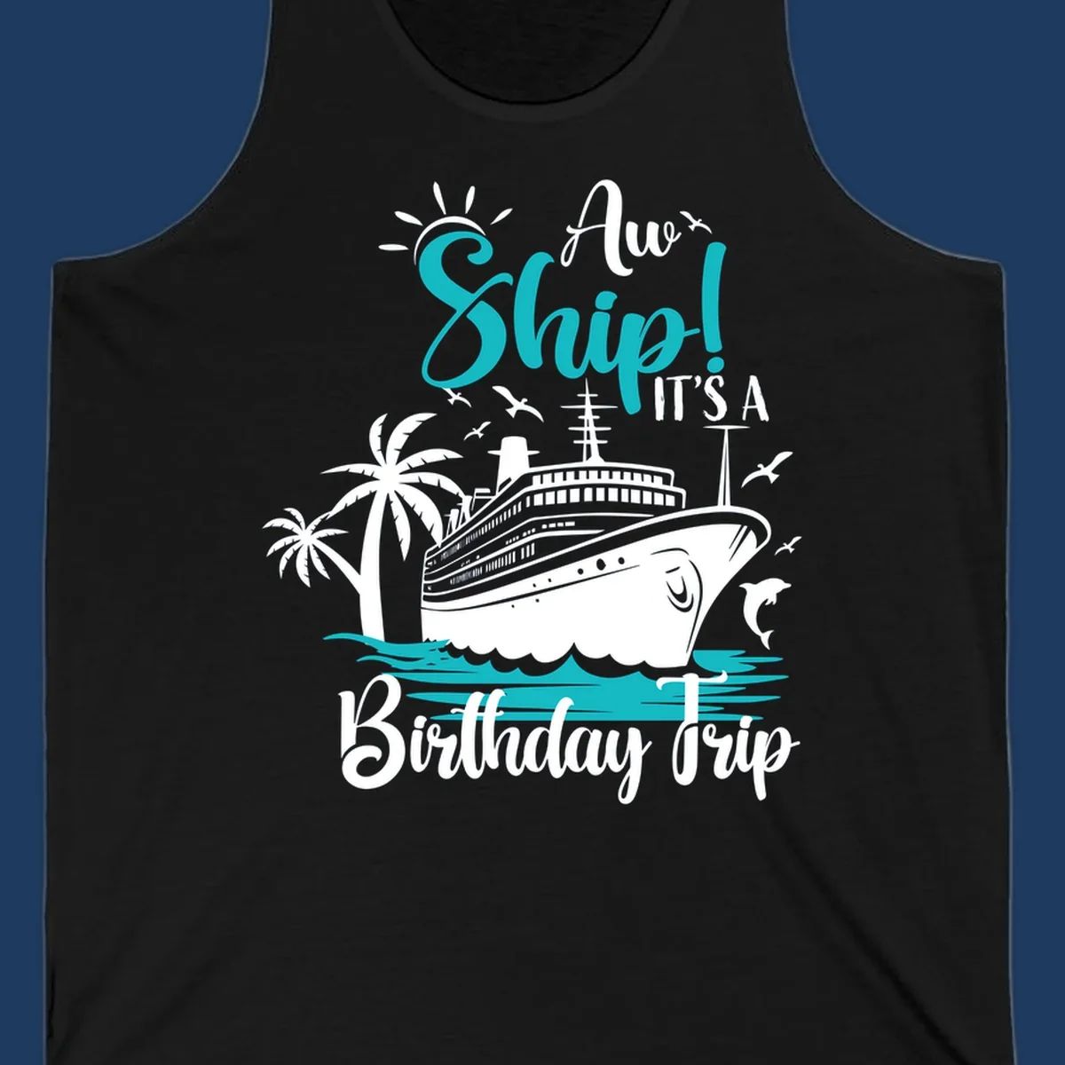 Aw Ship Birthday Cruise design with cruise ship, palm trees, dolphins, and ocean waves in turquoise and white on gray background