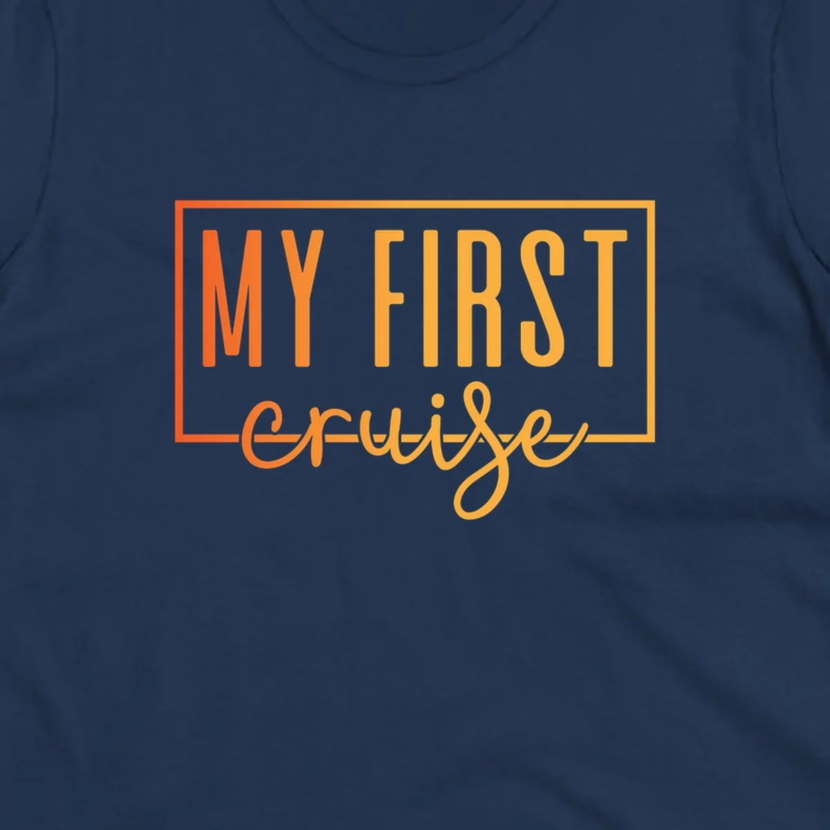 Bold typography design reading 'MY FIRST CRUISE' in orange and yellow gradient letters with rectangular border frame on gray background
