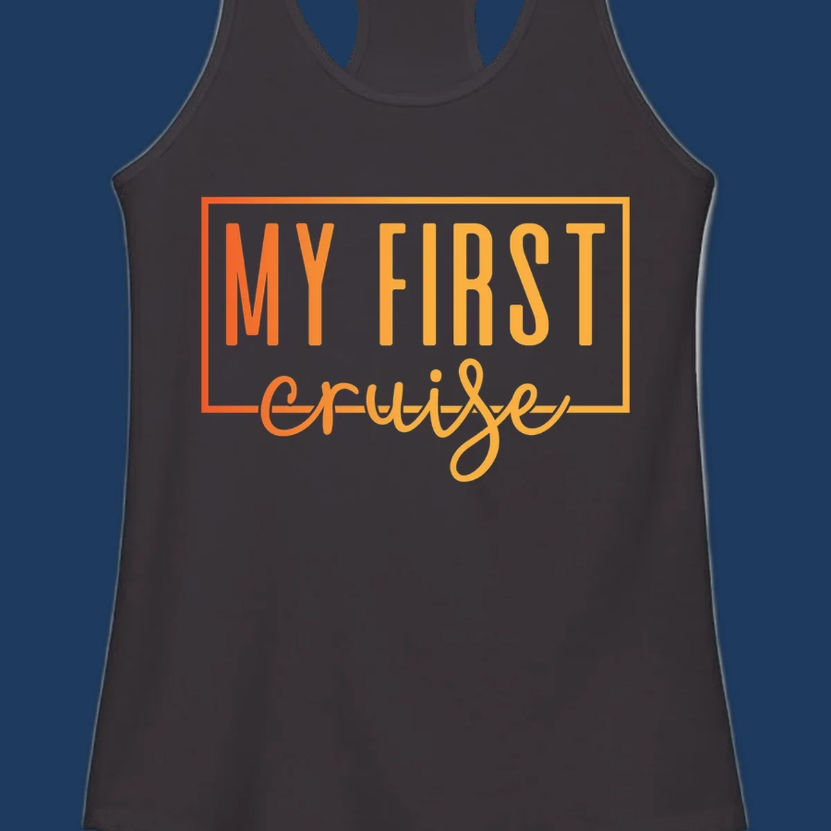 Bold typography design reading 'MY FIRST CRUISE' in orange and yellow gradient letters with rectangular border frame on gray background