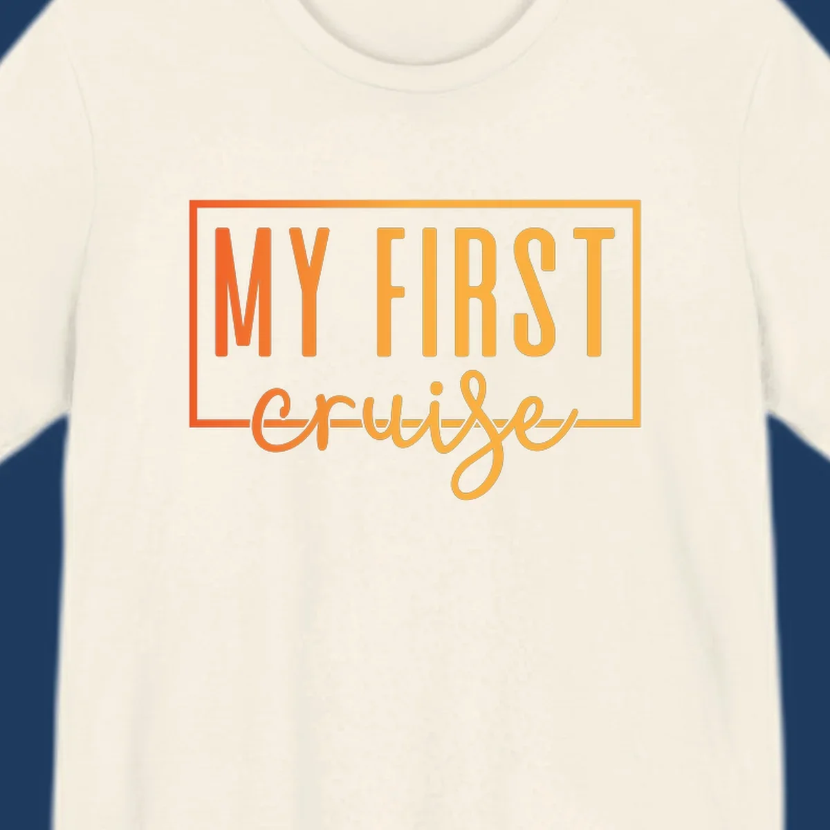 Bold typography design reading 'MY FIRST CRUISE' in orange and yellow gradient letters with rectangular border frame on gray background