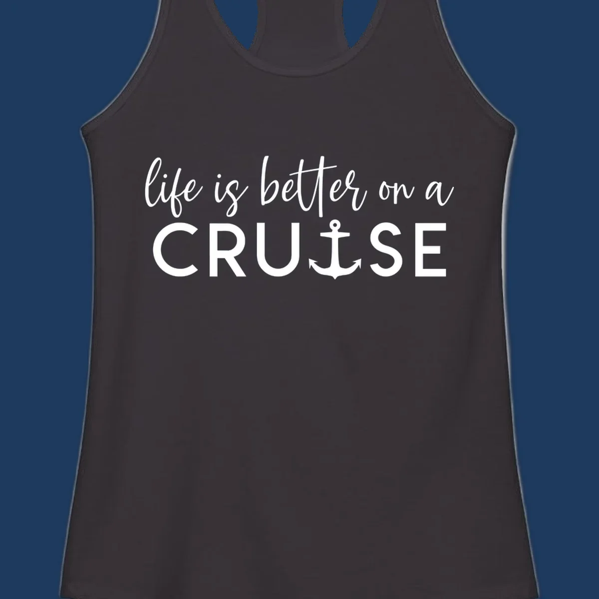 White text on gray background reading 'life is better on a cruise' with anchor icon, nautical vacation design