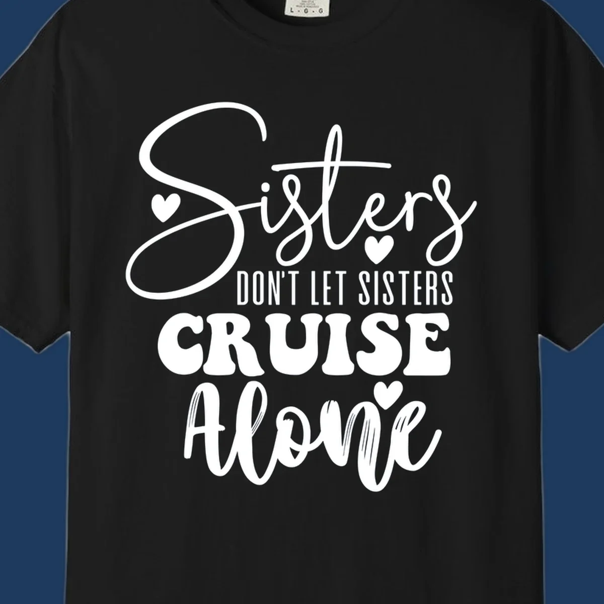 White text design reading 'Sisters Don't Let Sisters Cruise Alone' with decorative hearts on gray background