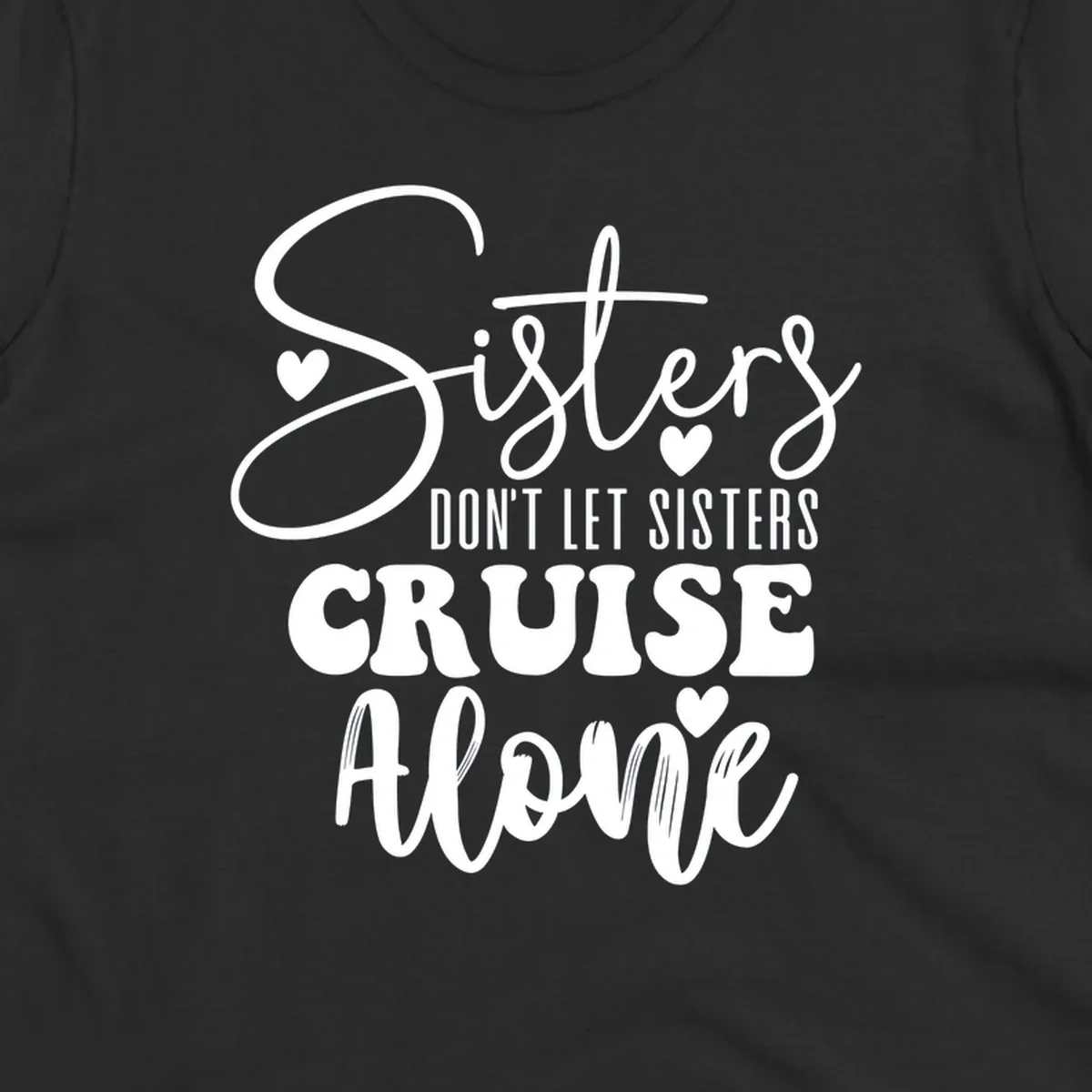 White text design reading 'Sisters Don't Let Sisters Cruise Alone' with decorative hearts on gray background