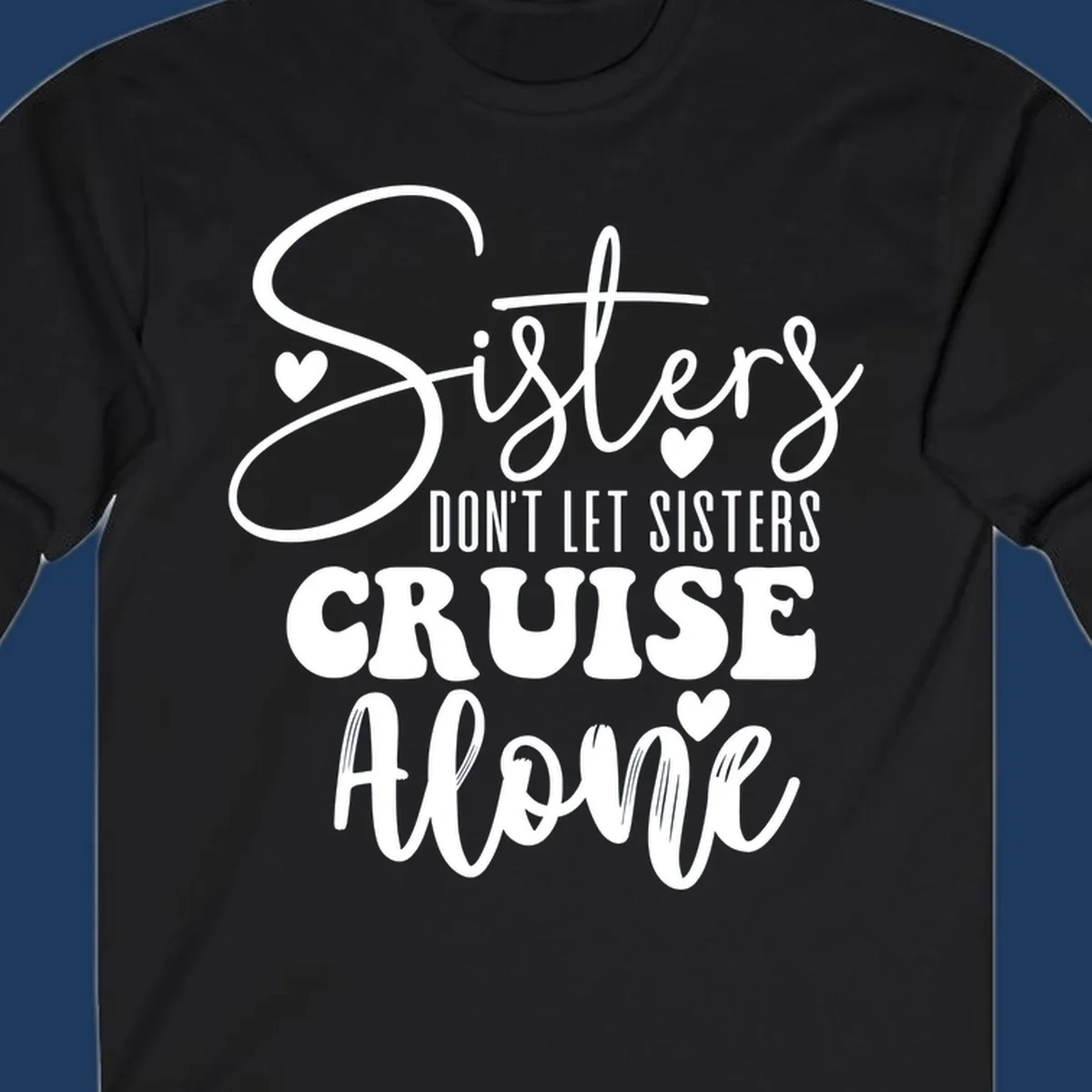White text design reading 'Sisters Don't Let Sisters Cruise Alone' with decorative hearts on gray background