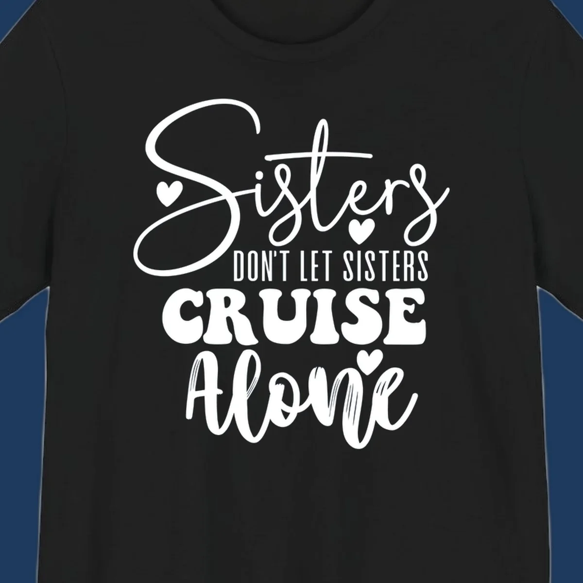 White text design reading 'Sisters Don't Let Sisters Cruise Alone' with decorative hearts on gray background