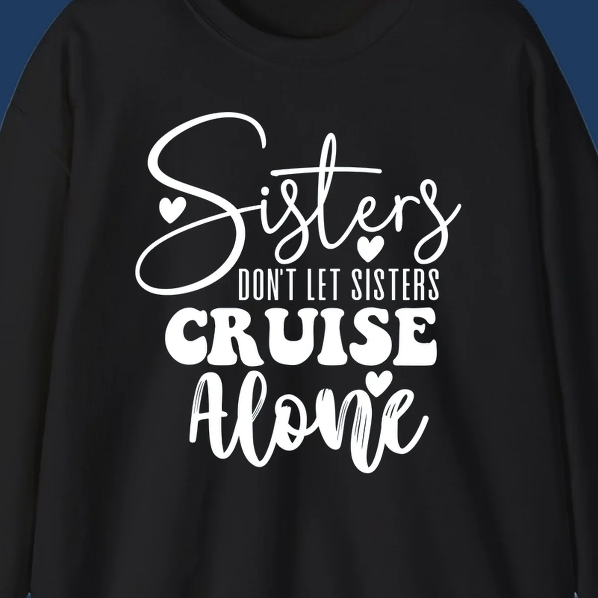 White text design reading 'Sisters Don't Let Sisters Cruise Alone' with decorative hearts on gray background