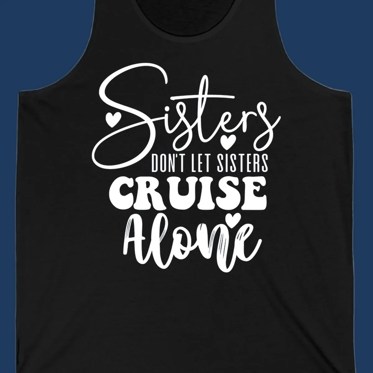 White text design reading 'Sisters Don't Let Sisters Cruise Alone' with decorative hearts on gray background