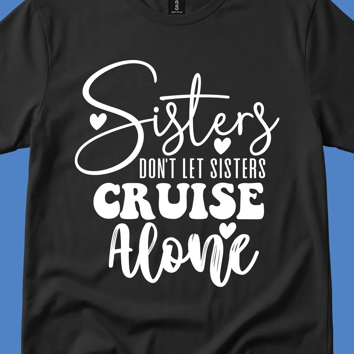 White text design reading 'Sisters Don't Let Sisters Cruise Alone' with decorative hearts on gray background