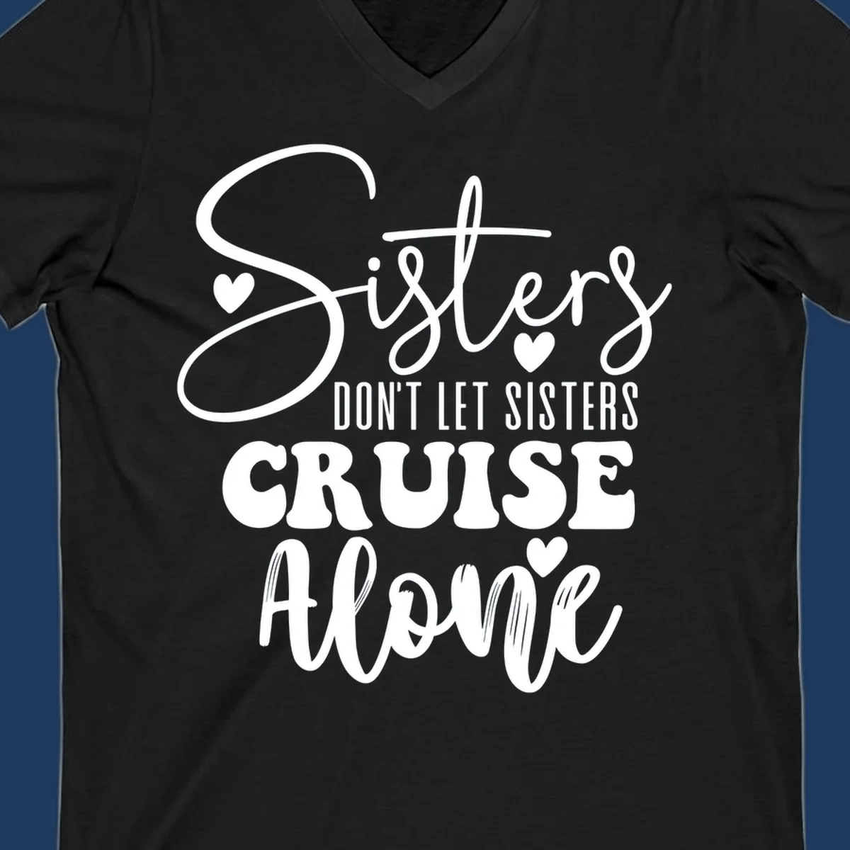 White text design reading 'Sisters Don't Let Sisters Cruise Alone' with decorative hearts on gray background