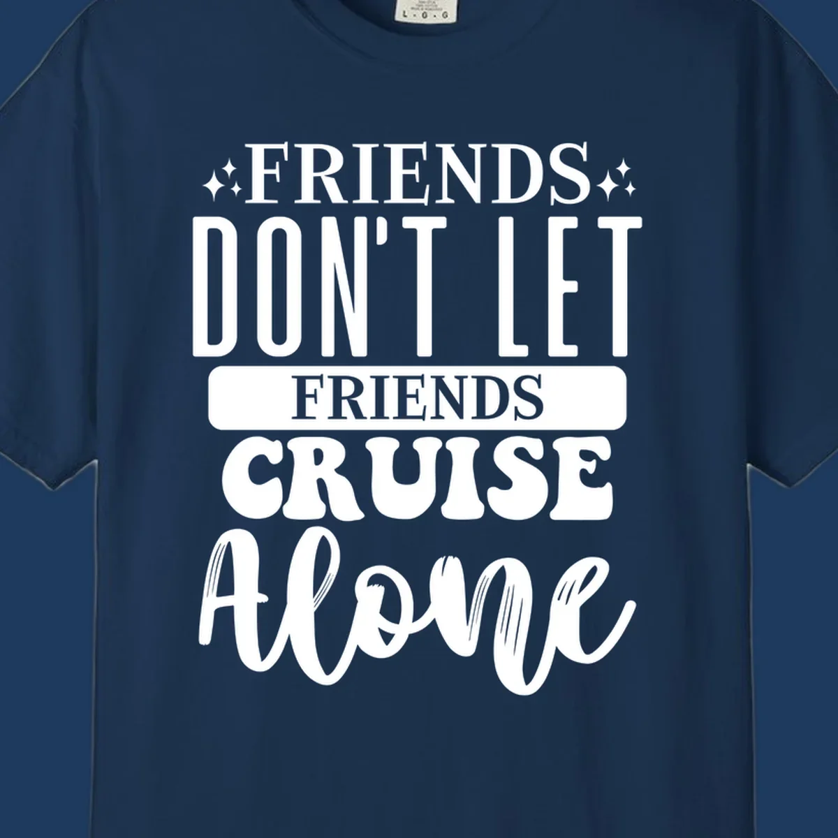 White text on gray background reading 'Friends Don't Let Friends Cruise Alone' with decorative sparkles, perfect for group cruise vacations.