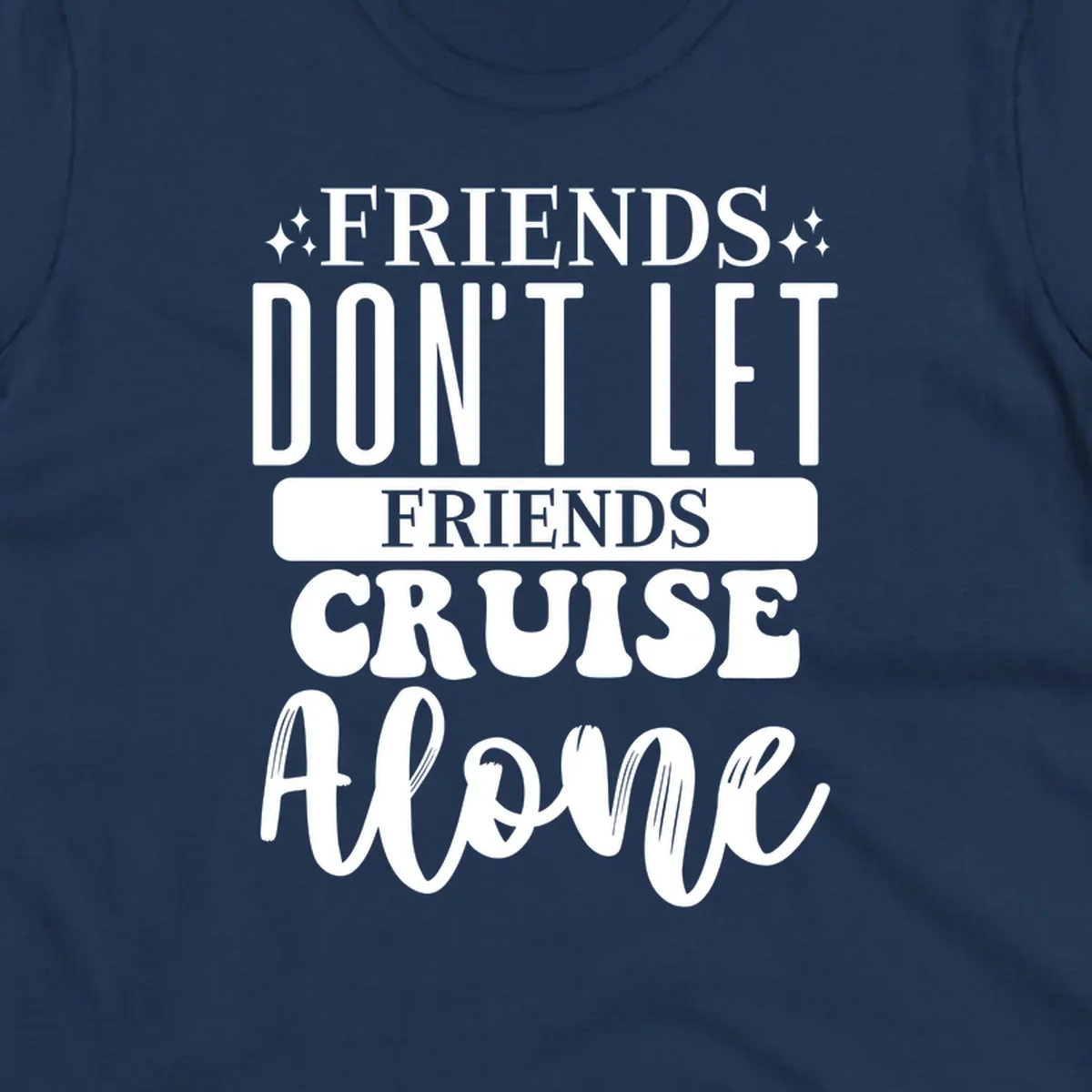 White text on gray background reading 'Friends Don't Let Friends Cruise Alone' with decorative sparkles, perfect for group cruise vacations.