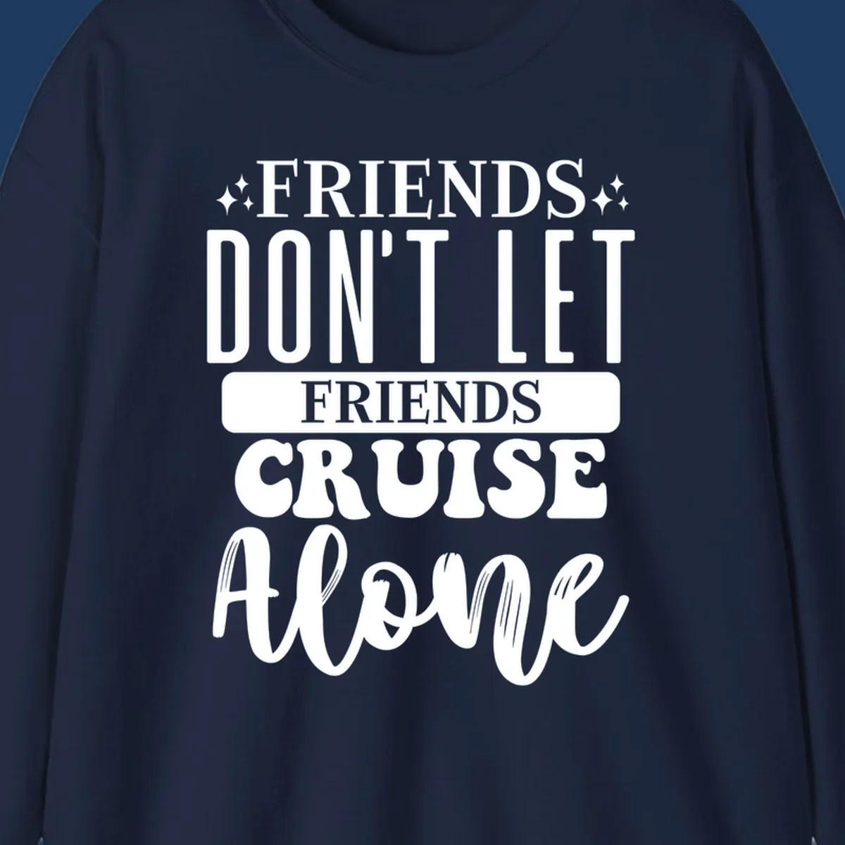 White text on gray background reading 'Friends Don't Let Friends Cruise Alone' with decorative sparkles, perfect for group cruise vacations.