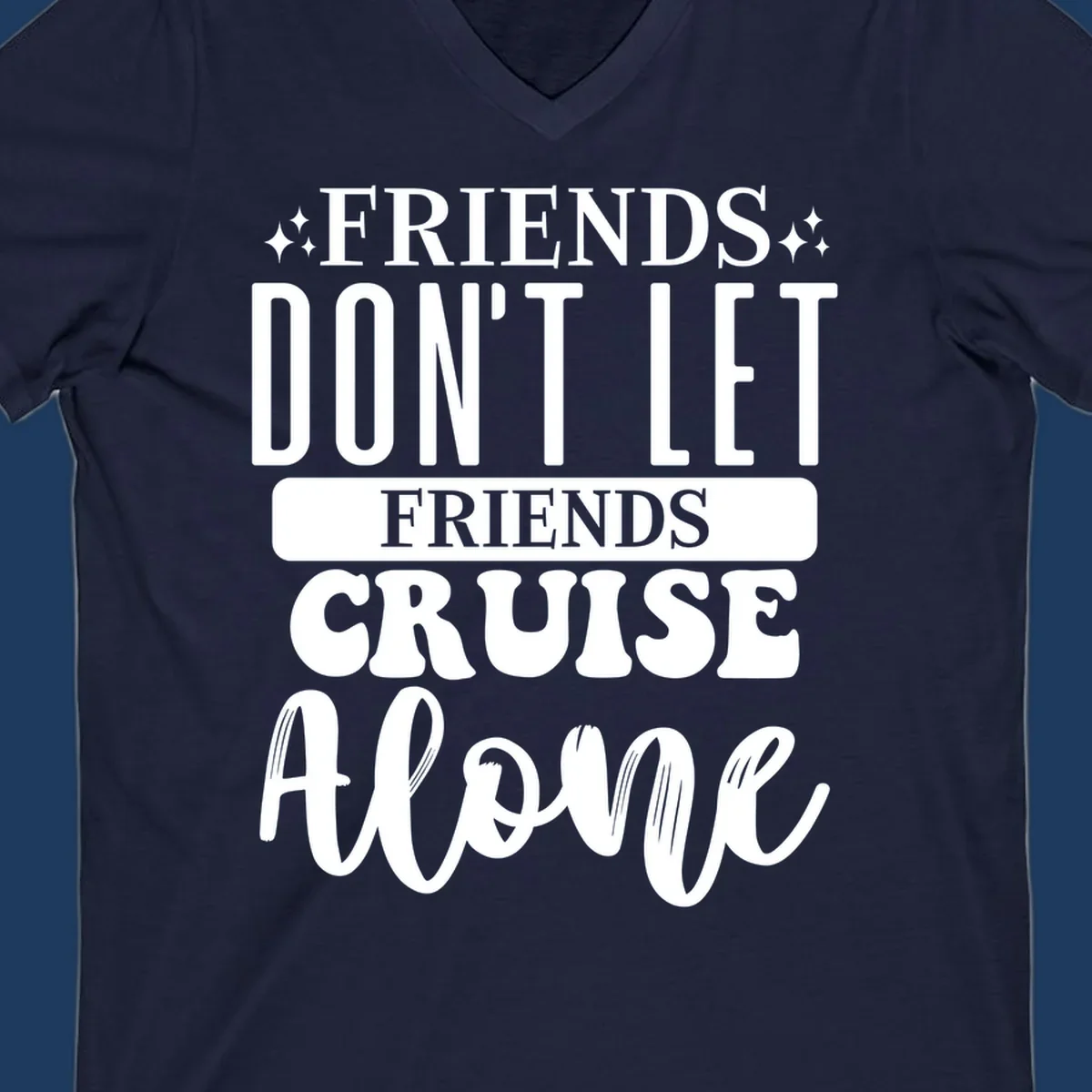White text on gray background reading 'Friends Don't Let Friends Cruise Alone' with decorative sparkles, perfect for group cruise vacations.