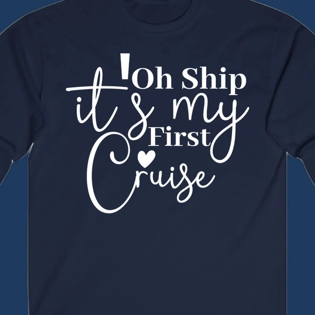 Decorative hand-lettered design reading 'Oh Ship it's my First Cruise' with heart and swirls