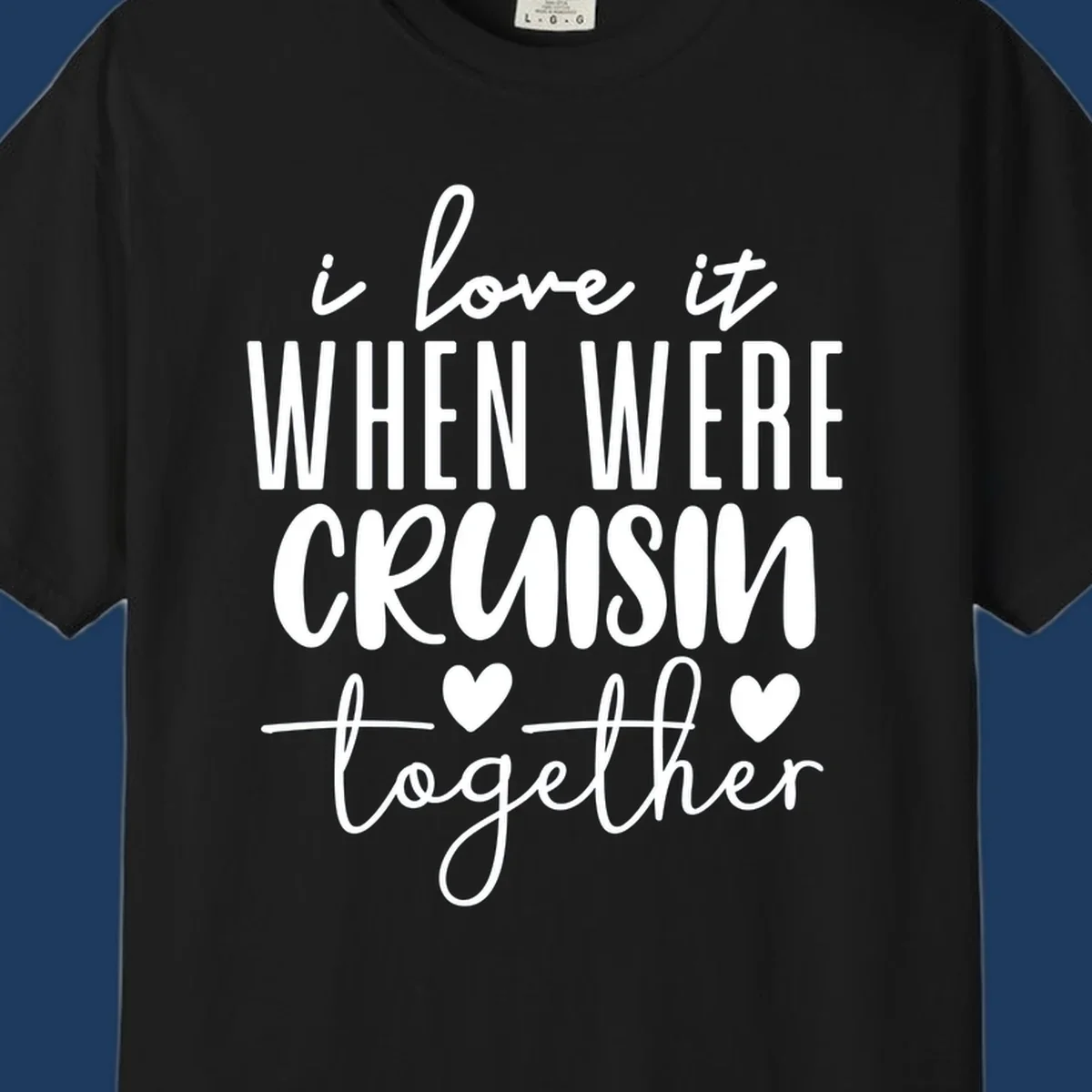 White text design reading 'i love it when we're cruisin together' with decorative hearts on gray background