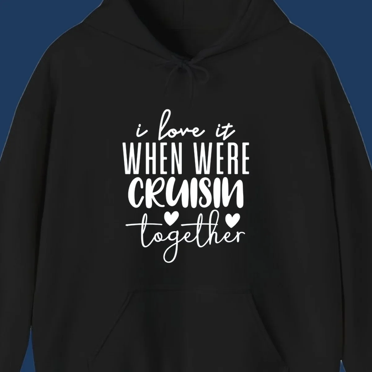 White text design reading 'i love it when we're cruisin together' with decorative hearts on gray background