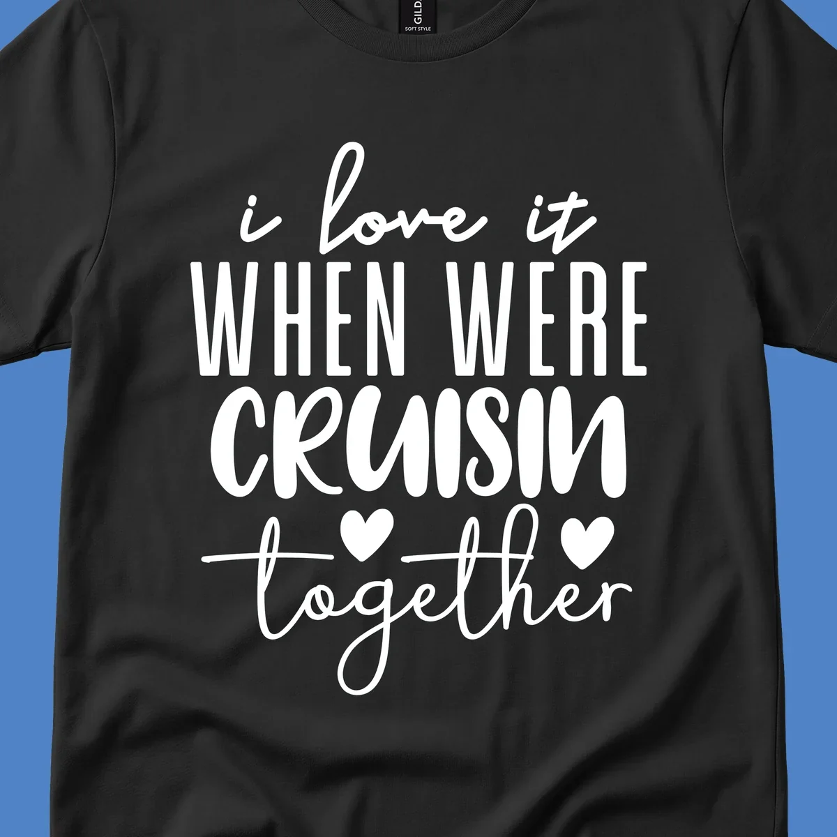 White text design reading 'i love it when we're cruisin together' with decorative hearts on gray background
