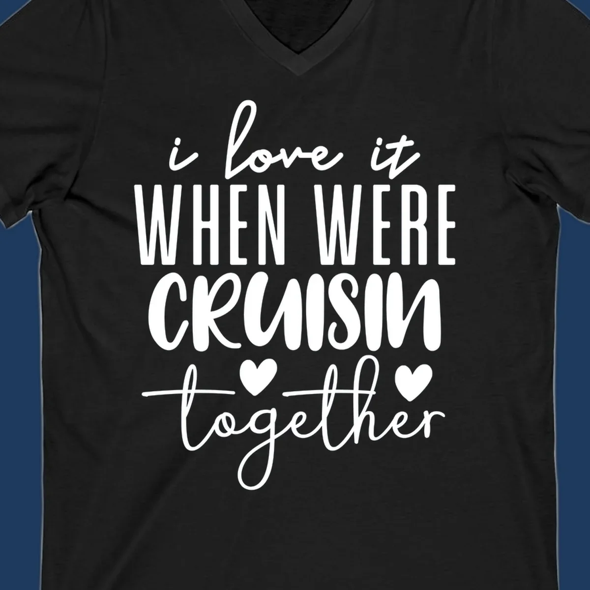 White text design reading 'i love it when we're cruisin together' with decorative hearts on gray background