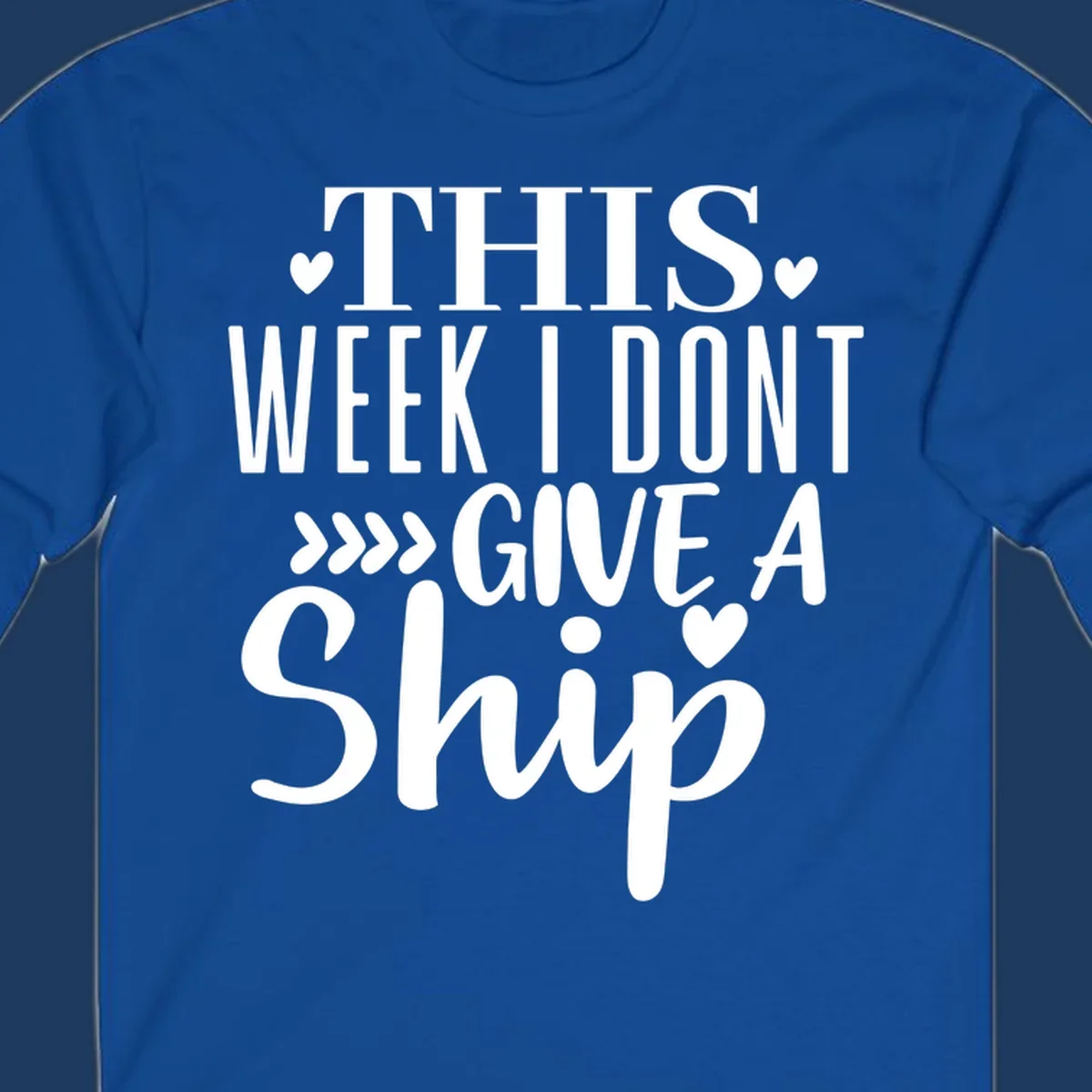 White text on gray background reading 'This Week I Don't Give A Ship' with hearts and arrows, a playful cruise humor design
