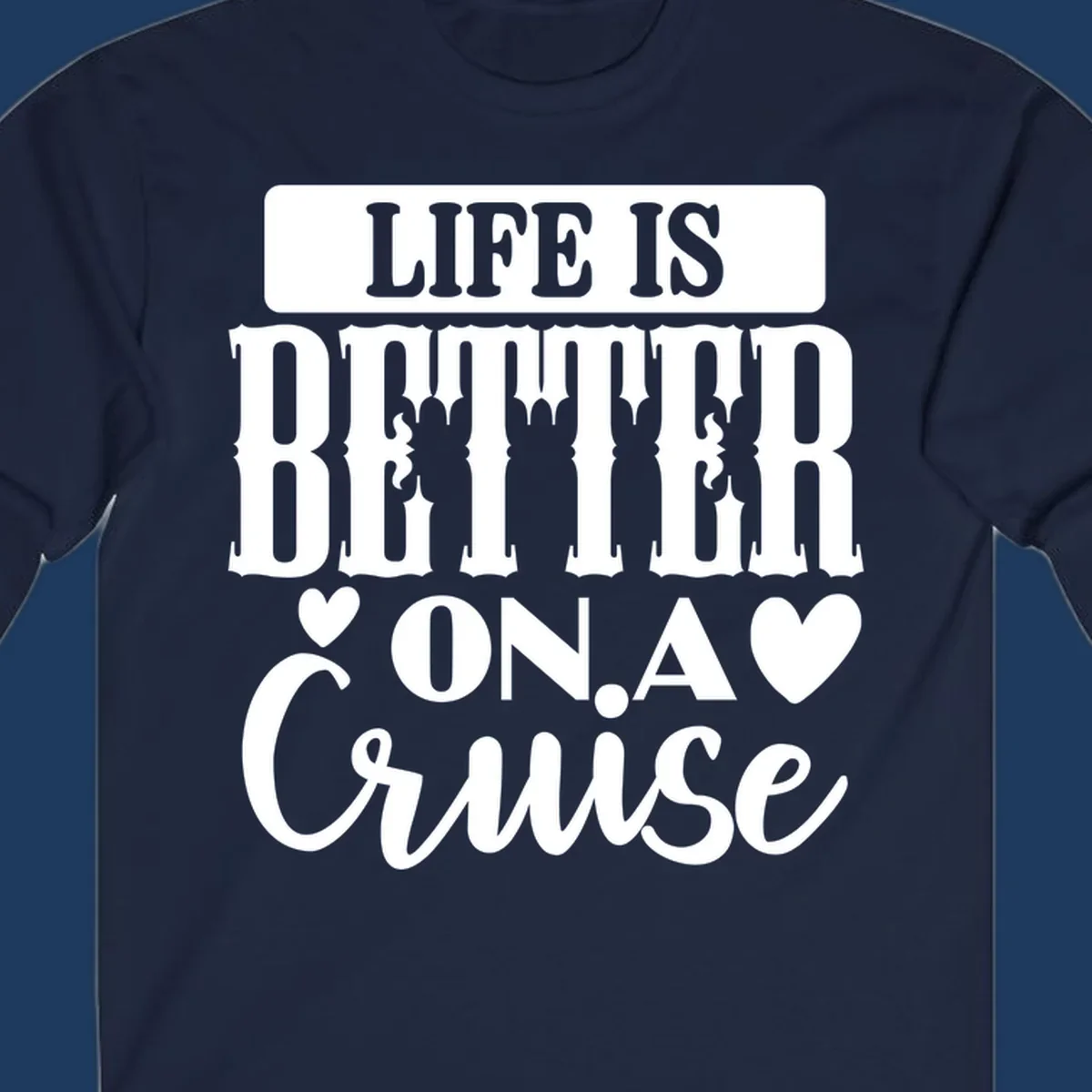 Gray and white design with stacked text reading 'Life Is Better On A Cruise' featuring decorative ship silhouettes and heart symbols