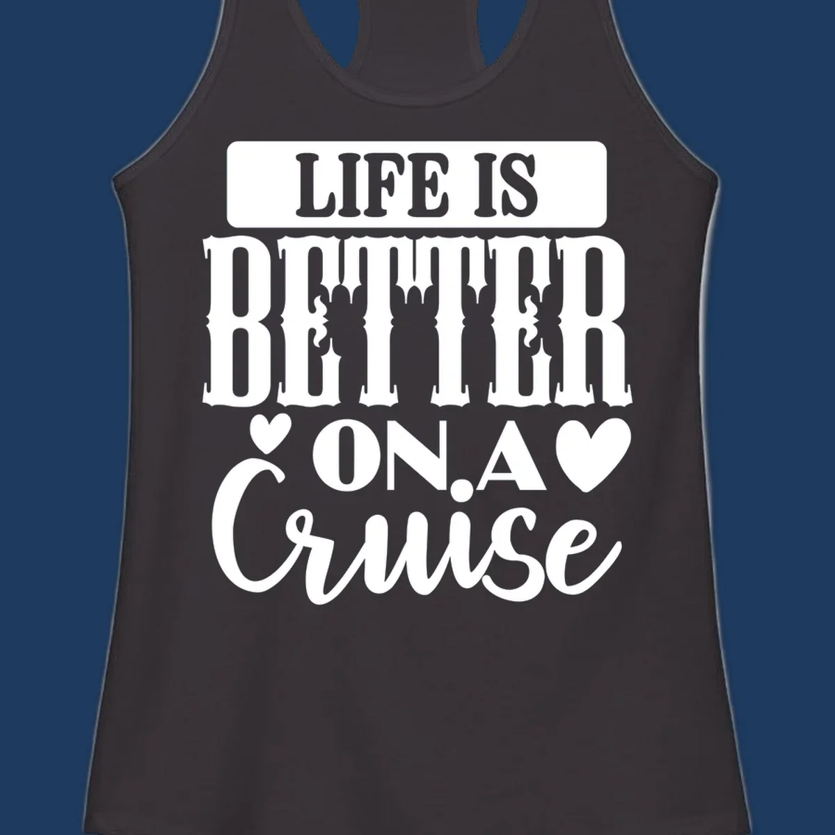 Gray and white design with stacked text reading 'Life Is Better On A Cruise' featuring decorative ship silhouettes and heart symbols