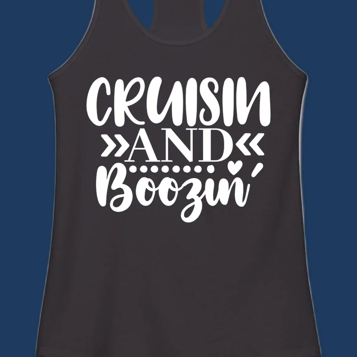 White text on gray background reading 'CRUISIN' AND BOOZING' with decorative chevron arrows and heart symbol