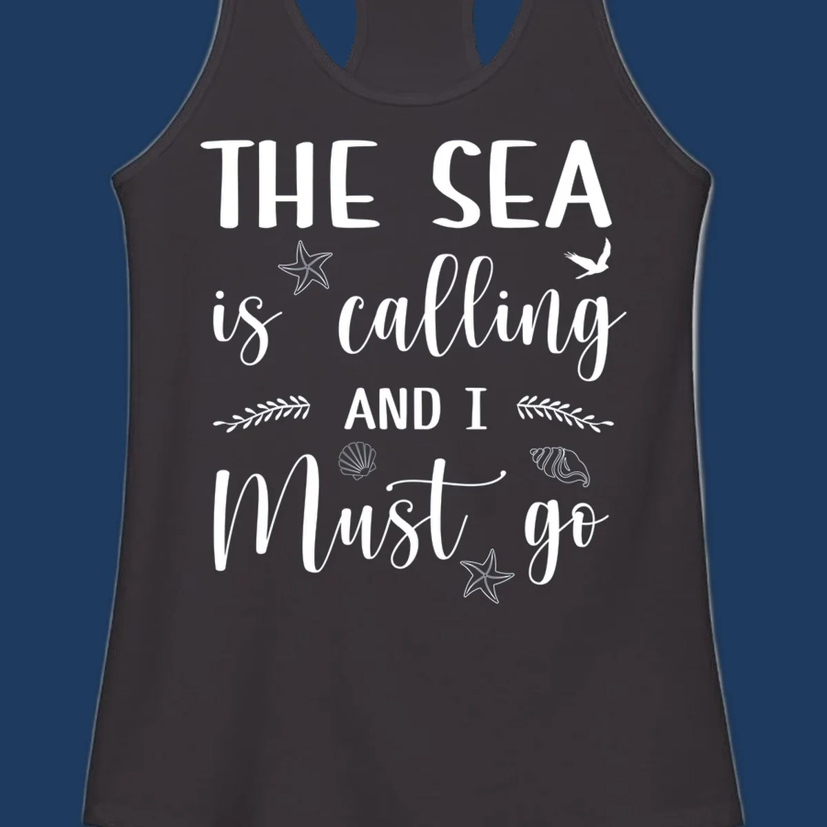 Gray design with white text reading 'The Sea is calling AND I MUST go' surrounded by starfish, seashells, a flying bird, and leaf accents