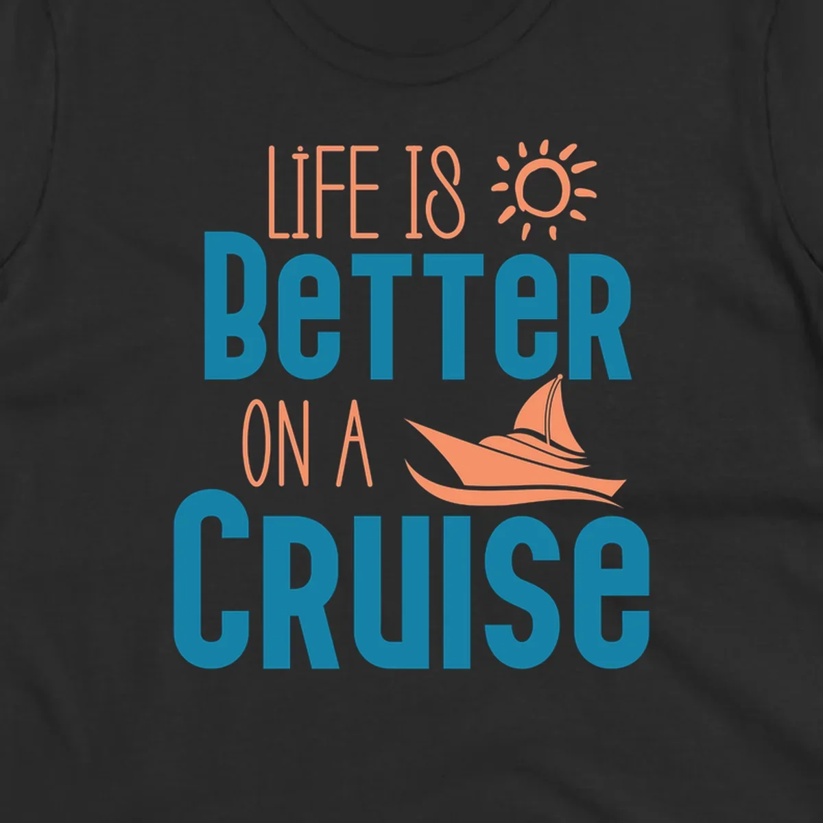 Life is better on a cruise design with sailboat and sun graphic in teal and coral colors