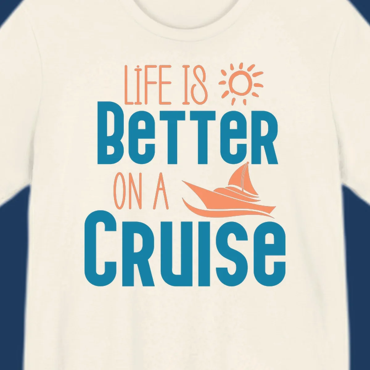 Life is better on a cruise design with sailboat and sun graphic in teal and coral colors