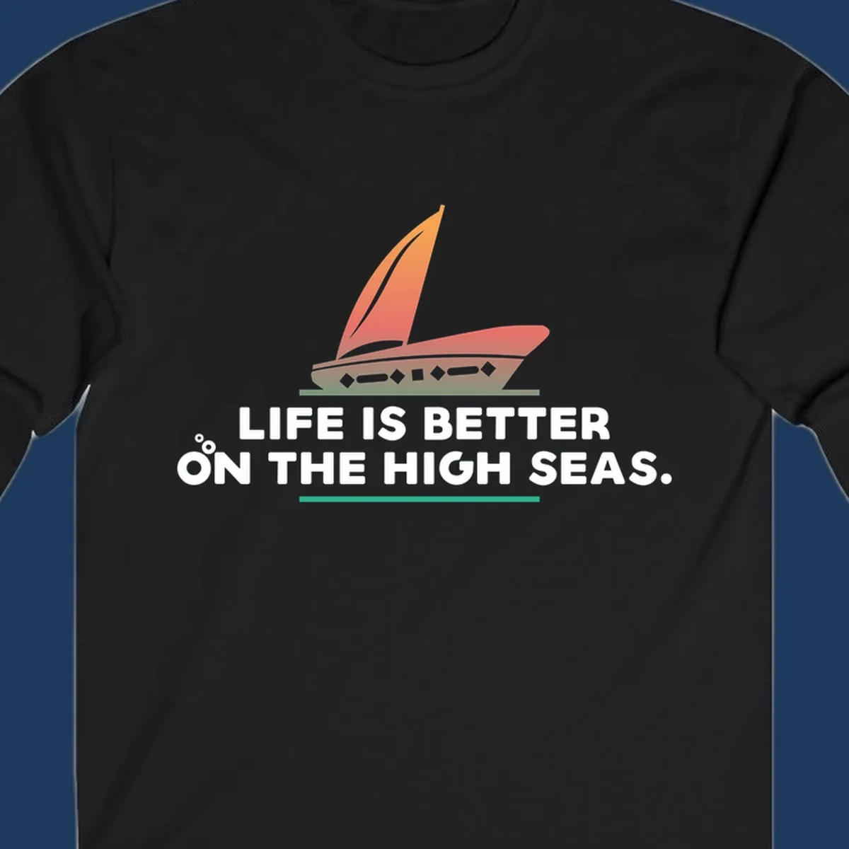 Illustrated sailboat with orange sails and decorative hull above text reading 'Life Is Better On The High Seas'