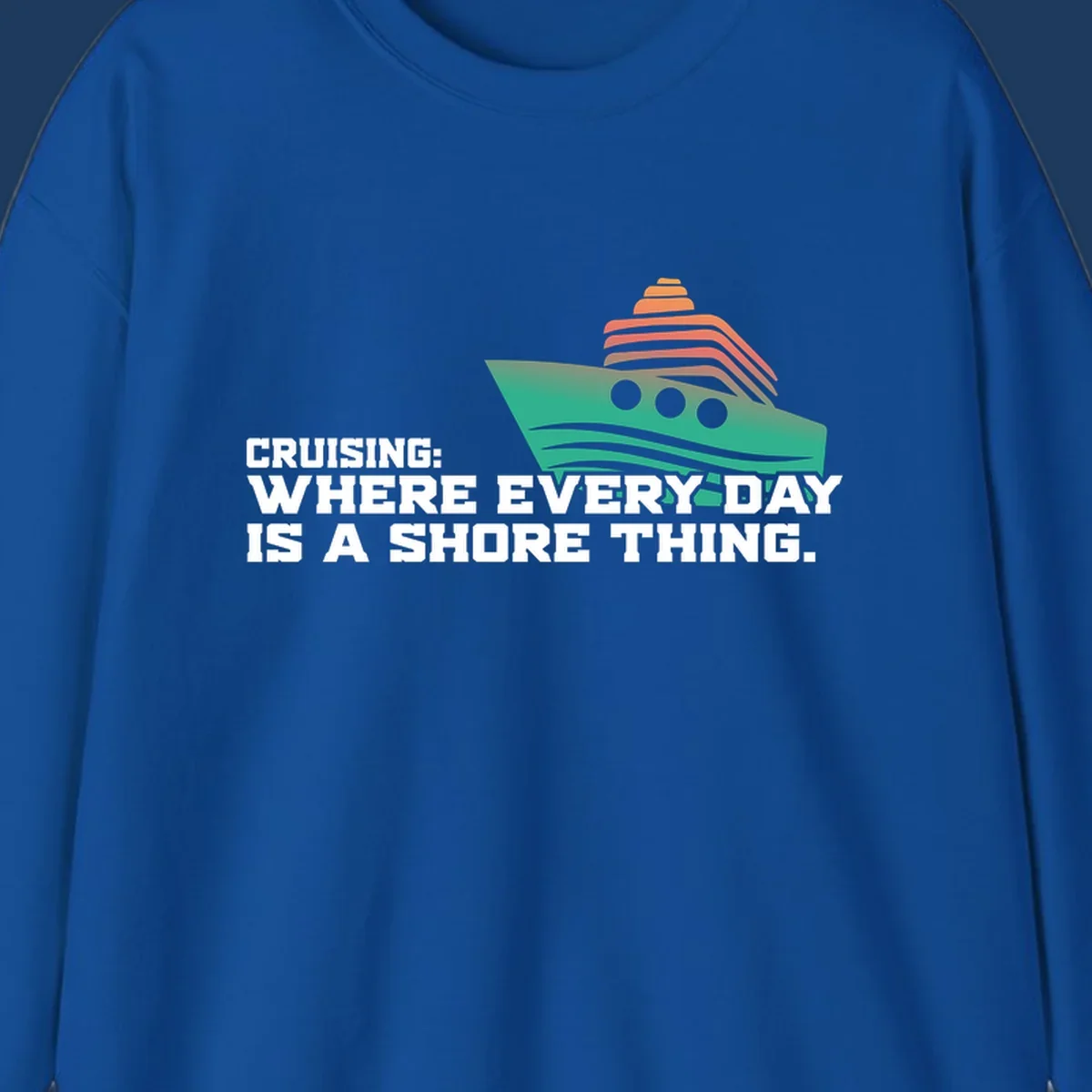 Stylized teal cruise ship with coral striped smokestacks and text reading 'Cruising: Where Every Day Is A Shore Thing' - a nautical pun design.