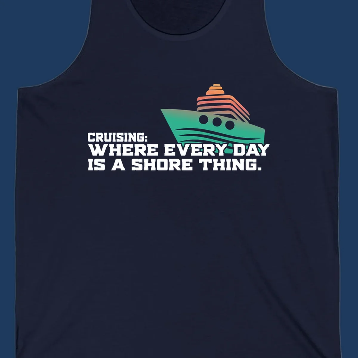 Stylized teal cruise ship with coral striped smokestacks and text reading 'Cruising: Where Every Day Is A Shore Thing' - a nautical pun design.